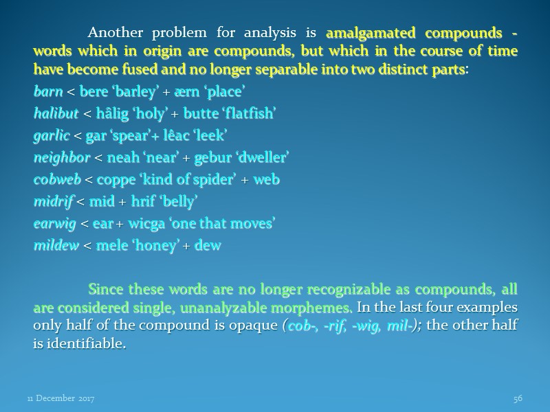 Another problem for analysis is amalgamated compounds -  words which in origin are